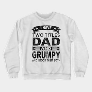grumpy - i have two titles dad and grumpy Crewneck Sweatshirt
